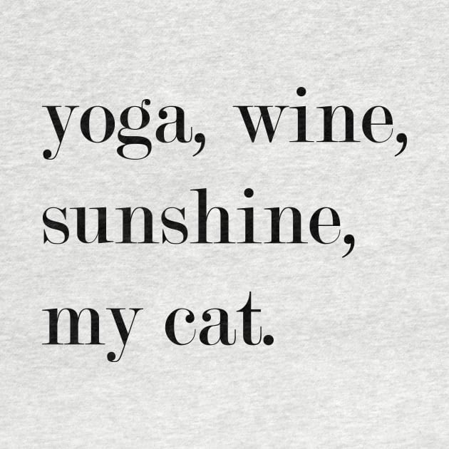 Yoga, Wine, Sunshine, My Cat. by Woozy Swag